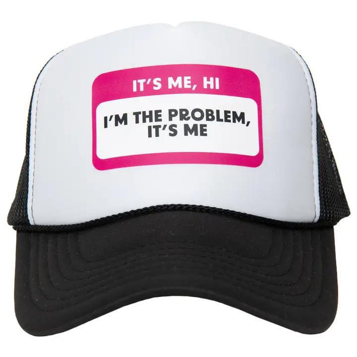 It's Me Hi I'm The Problem Trucker Hat