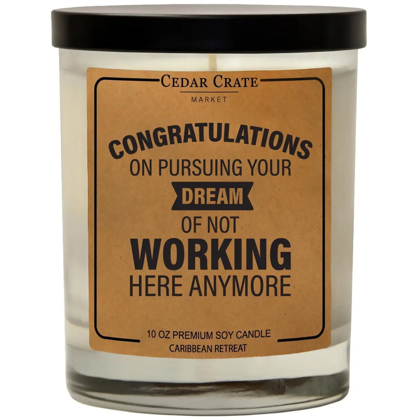 Congrats On Pursuing Your Dream Of Not Working Here Soy Candle
