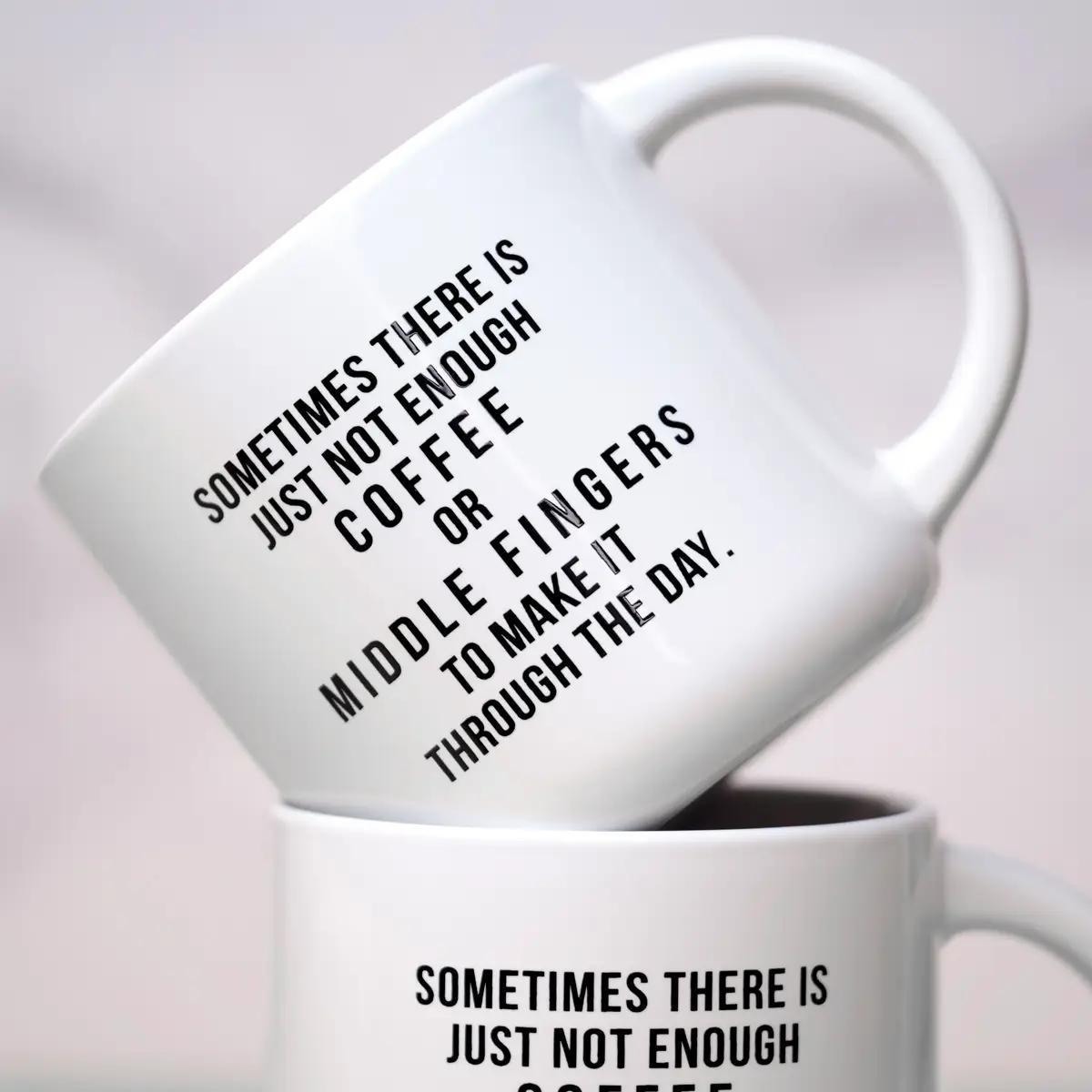 Not Enough Middle Fingers... Ceramic Mug