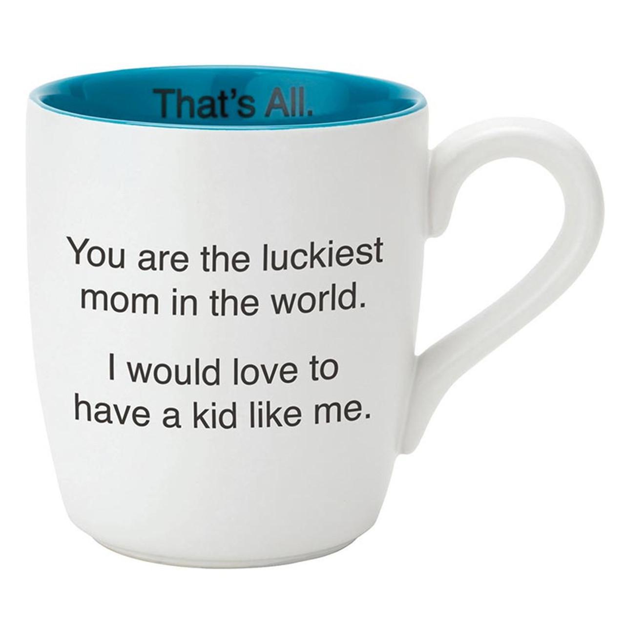 That's All Mug - Luckiest Mom