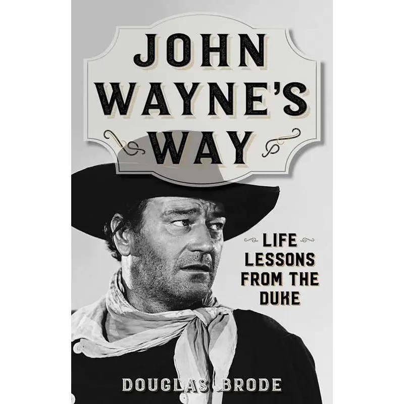 John Wayne's Way By Douglas Brode