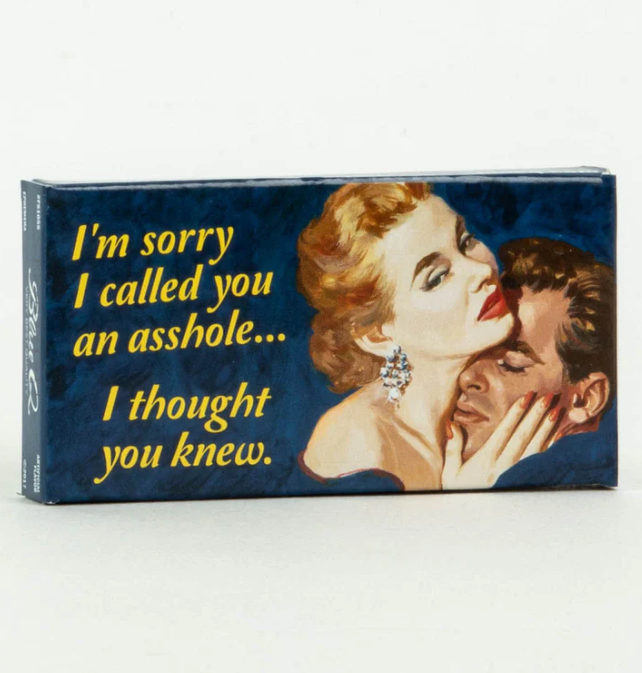 Sorry I Called You An Asshole, I Thought You Knew Gum