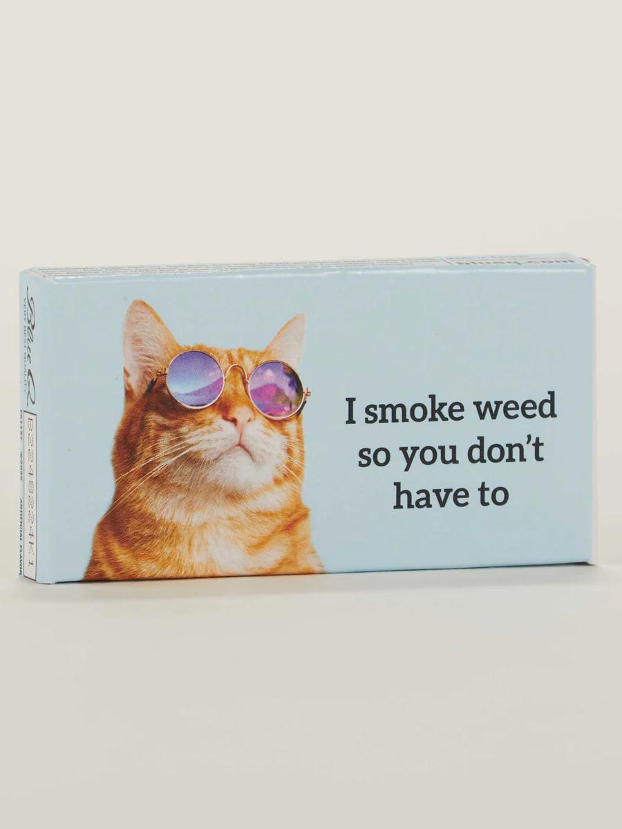 I Smoke Weed So You Don't Have To Gum