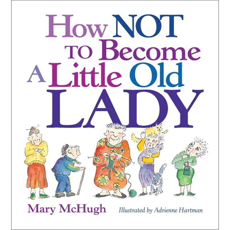 How Not To Become A Little Old Lady By Mary Mchugh