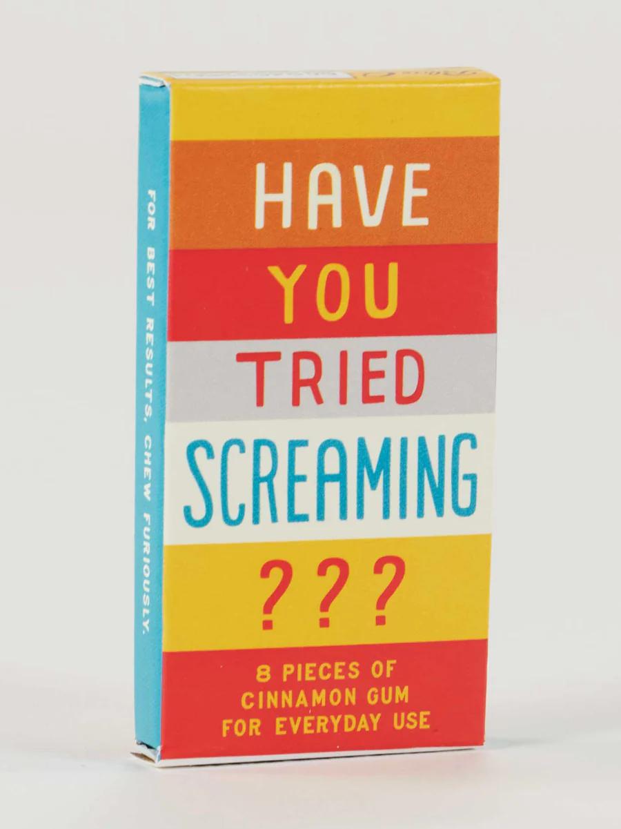 Have You Tried Screaming??? Gum