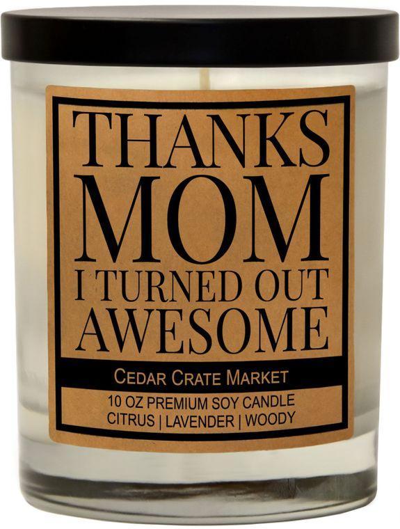 Thanks Mom I Turned Out Awesome Candle