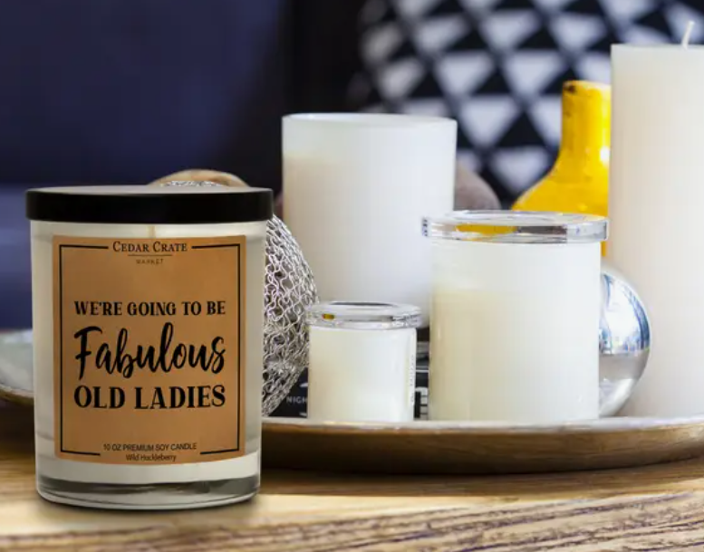We're Going To Be Fabulous Old Ladies Soy Candle