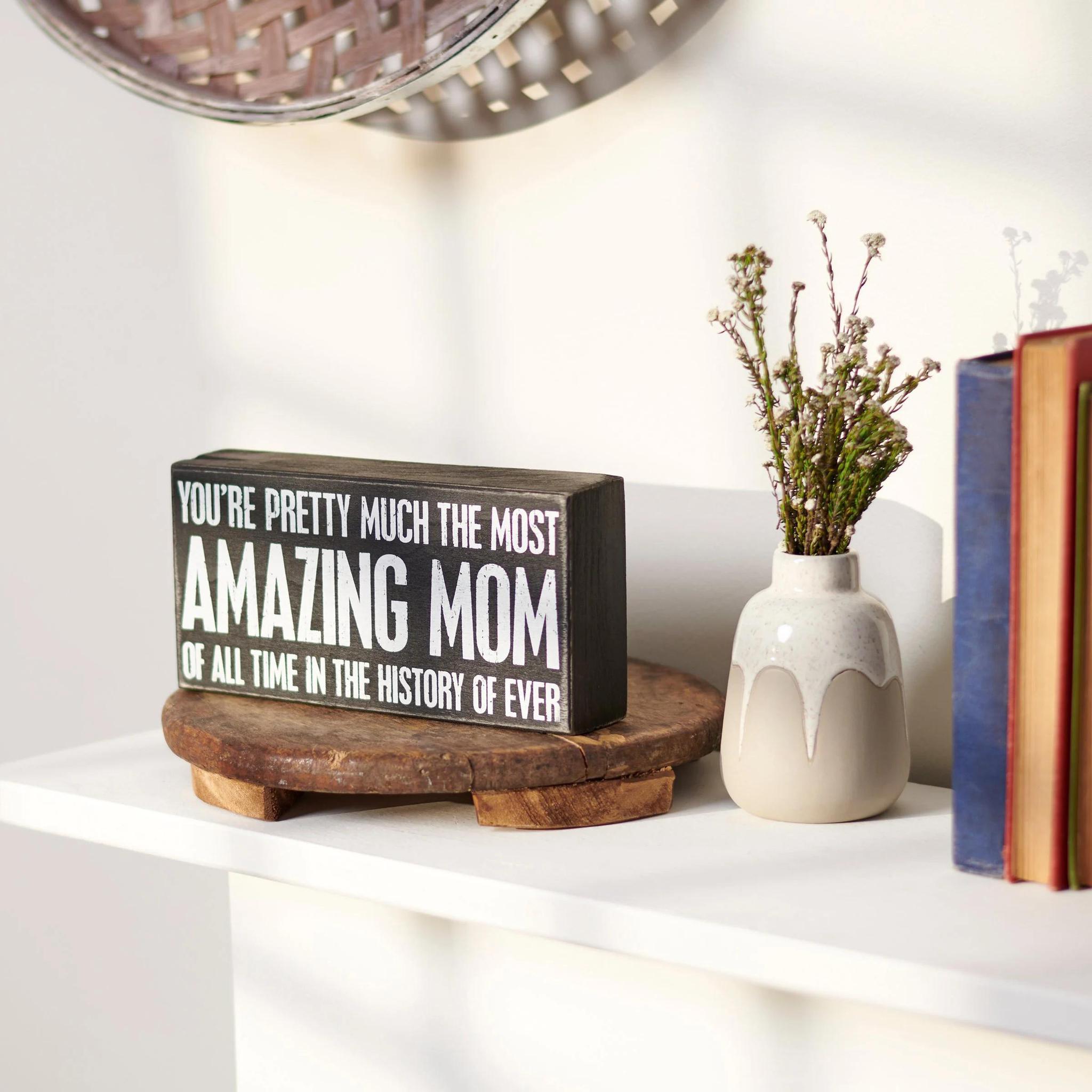 Most Amazing Mom Of All Time Box Sign