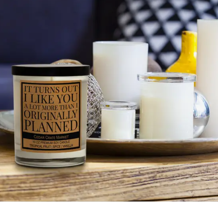 It Turns Out I like You More Than Originally Planned Candle