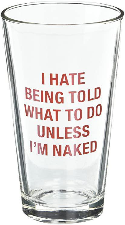 Unless I Am Naked Pint Glass