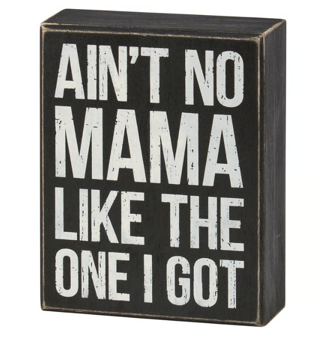 No Mama Like The One I Got Box Sign