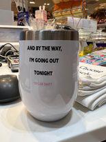 Going Out Tonight Wine Tumbler