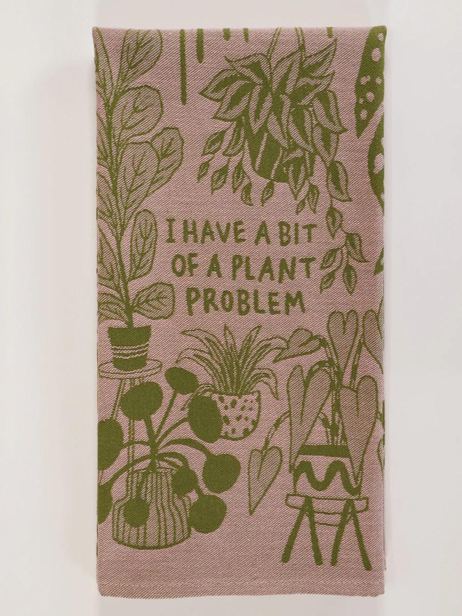 I Have A Bit Of A Plant Problem Dish Towel