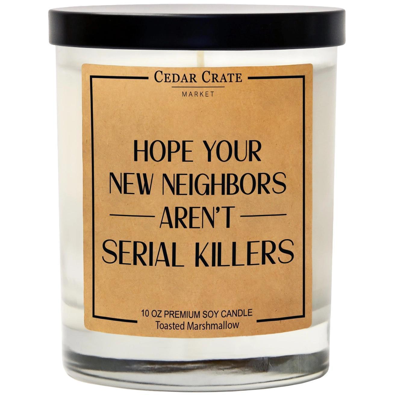 Hope Your New Neighbors Aren't Serial Killers Soy Candle