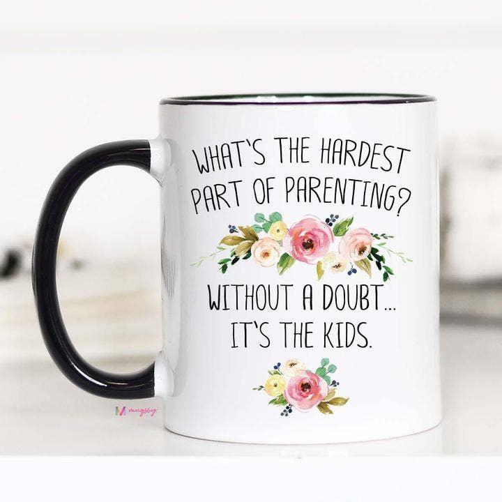 Hardest Part Of Parenting Mug
