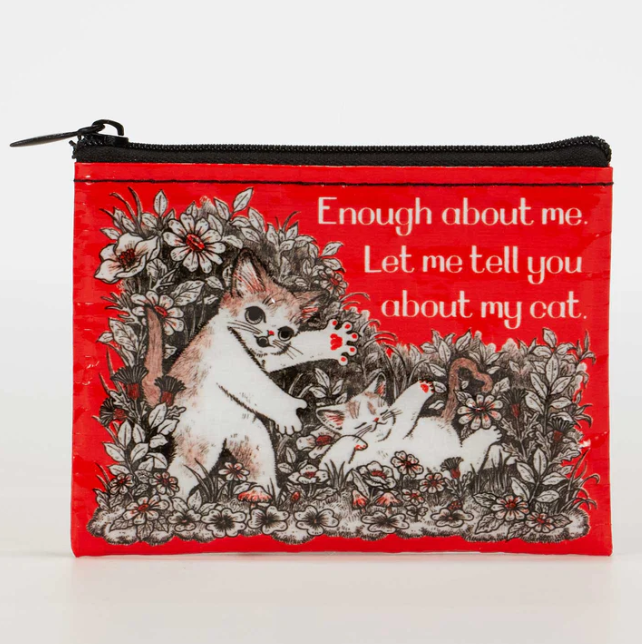 Enough About Me. Let Me Tell You About My Cat. Coin Purse