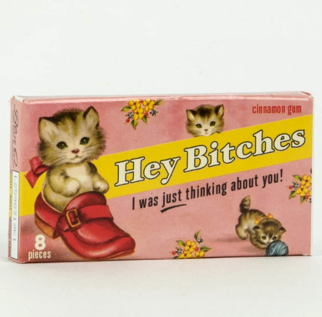 Hey Bitches Gum