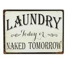 Laundry Today Or Naked Tomorrow Metal Sign