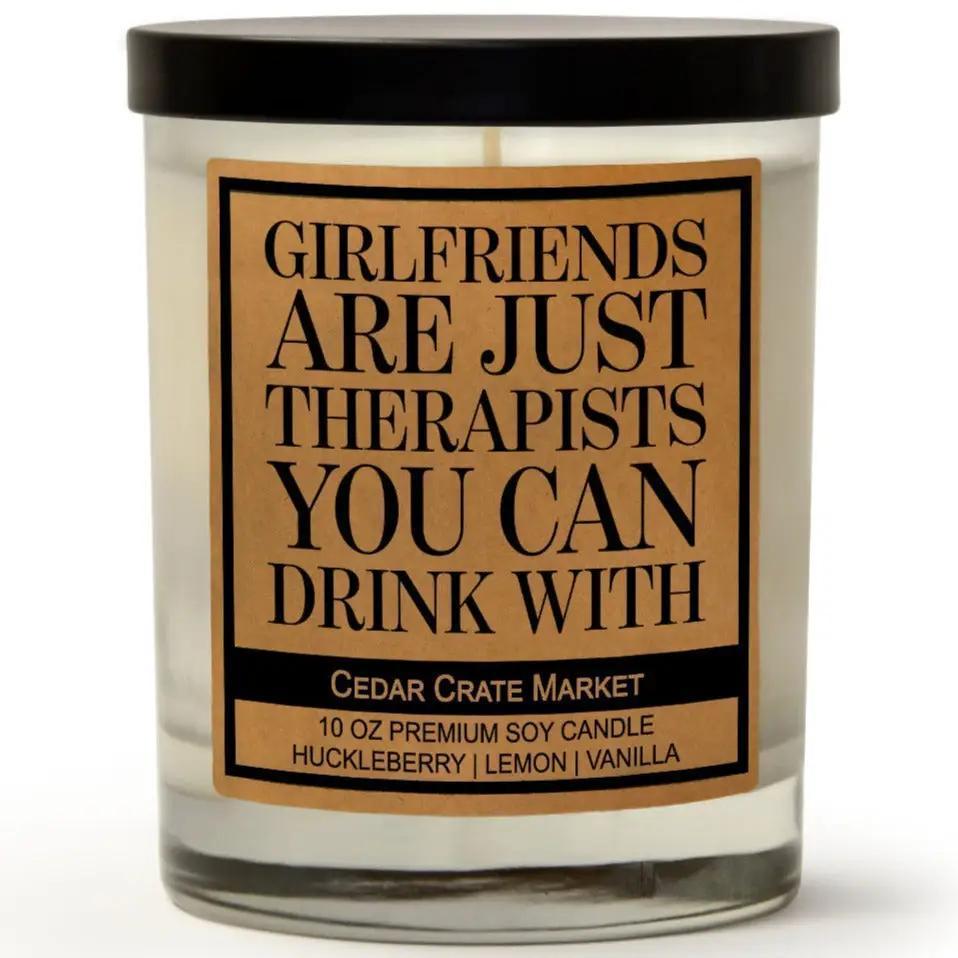 Girlfriends Are Just Therapists You Can Drink with Candle