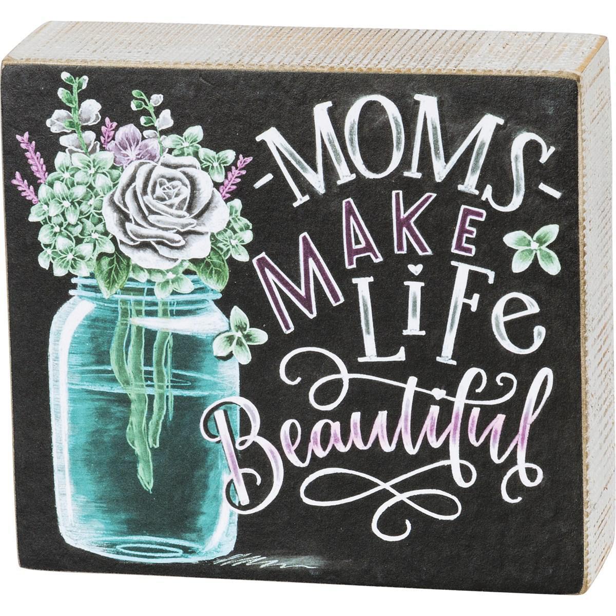 Moms Make Life Beautiful Box Sign