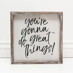 You're Going To Do Great Things