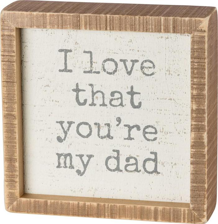 I Love That You're My Dad Box Sign