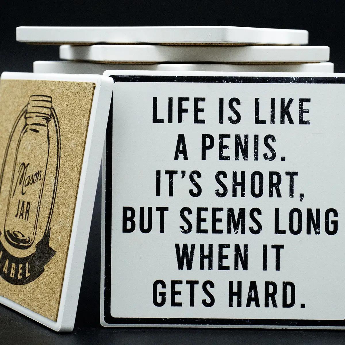 Life Is Like A Penis - Coaster