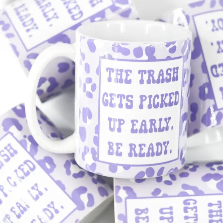 The Trash Gets Picked Up Early - 11oz Mug