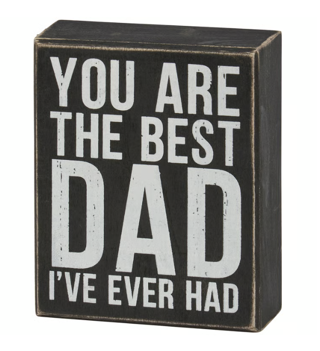 Best Dad I've Ever Had Box Sign