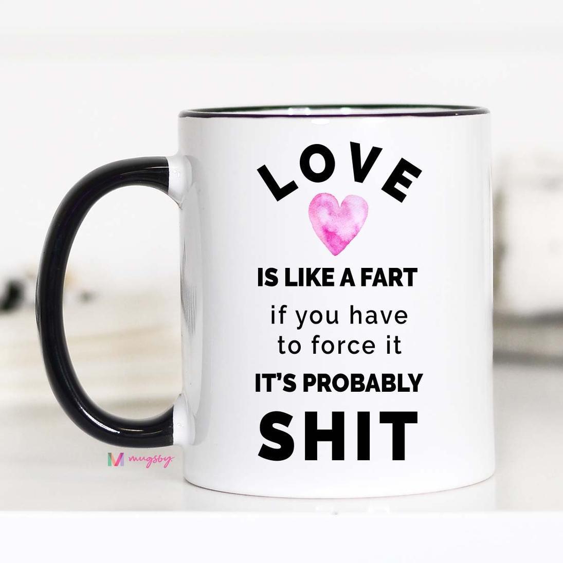 Love Is Like A Fart Mug