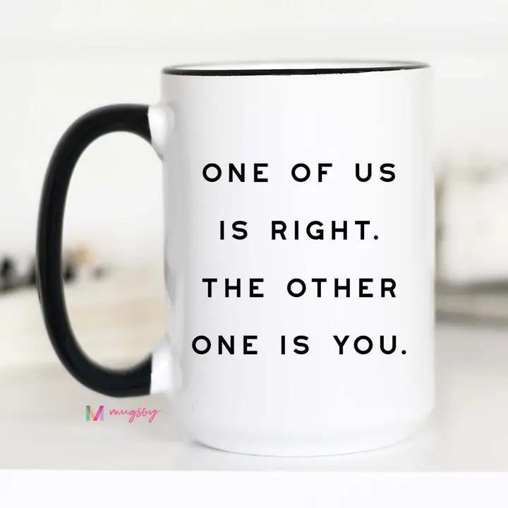 One of Us Is Right 15oz Coffee Mug