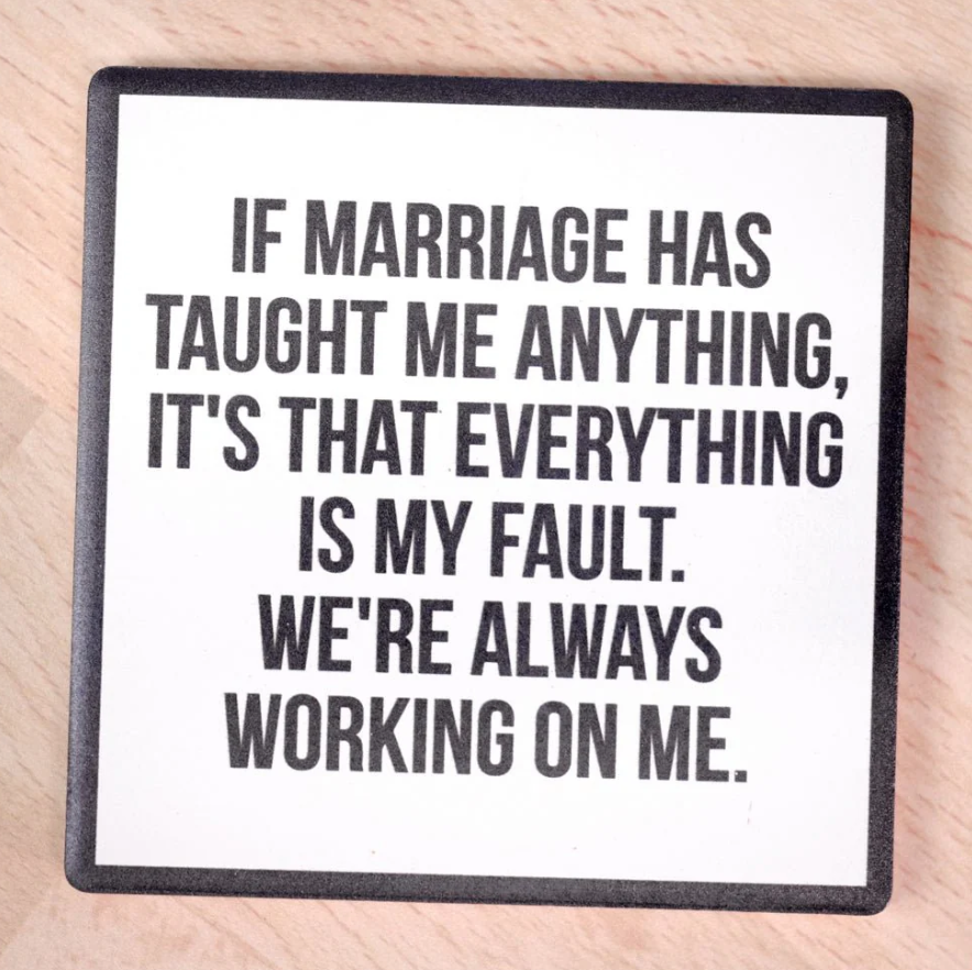 If Marriage Has Taught Me Anything Coaster