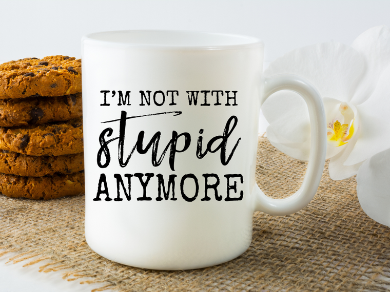 I'm Not With Stupid Anymore Mug
