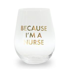 Because I'm A Nurse Wine Glass
