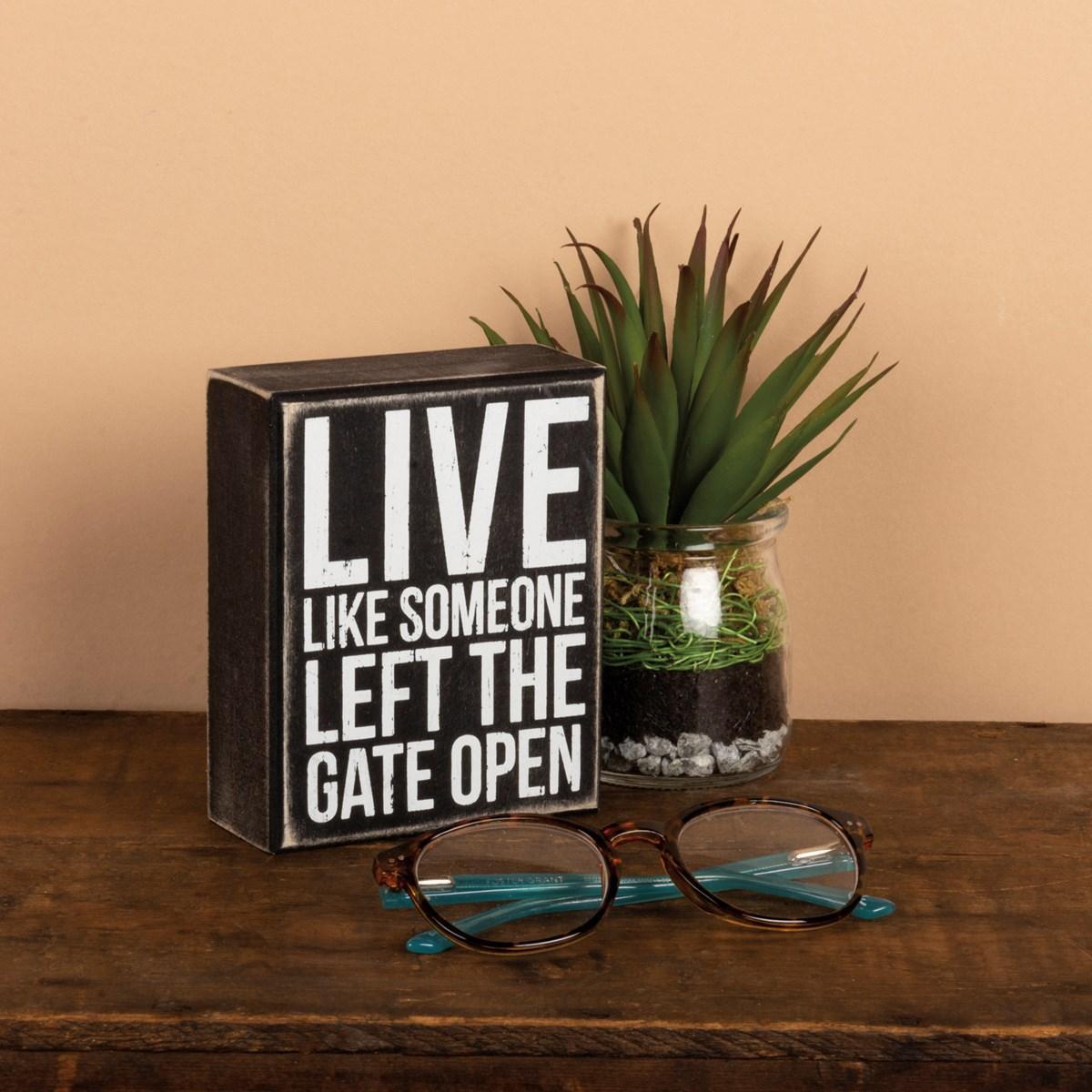 Live Like Someone Left The Gate Open Box Sign