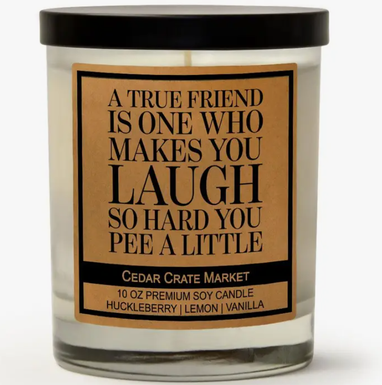 A True Friend Makes You Laugh So Hard You Pee A Little Candle
