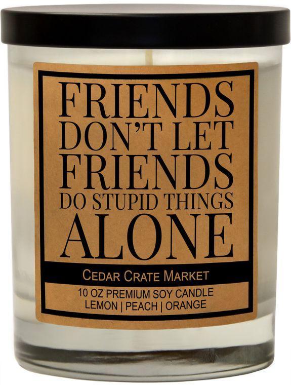 Friends Don't Let Friends Candle