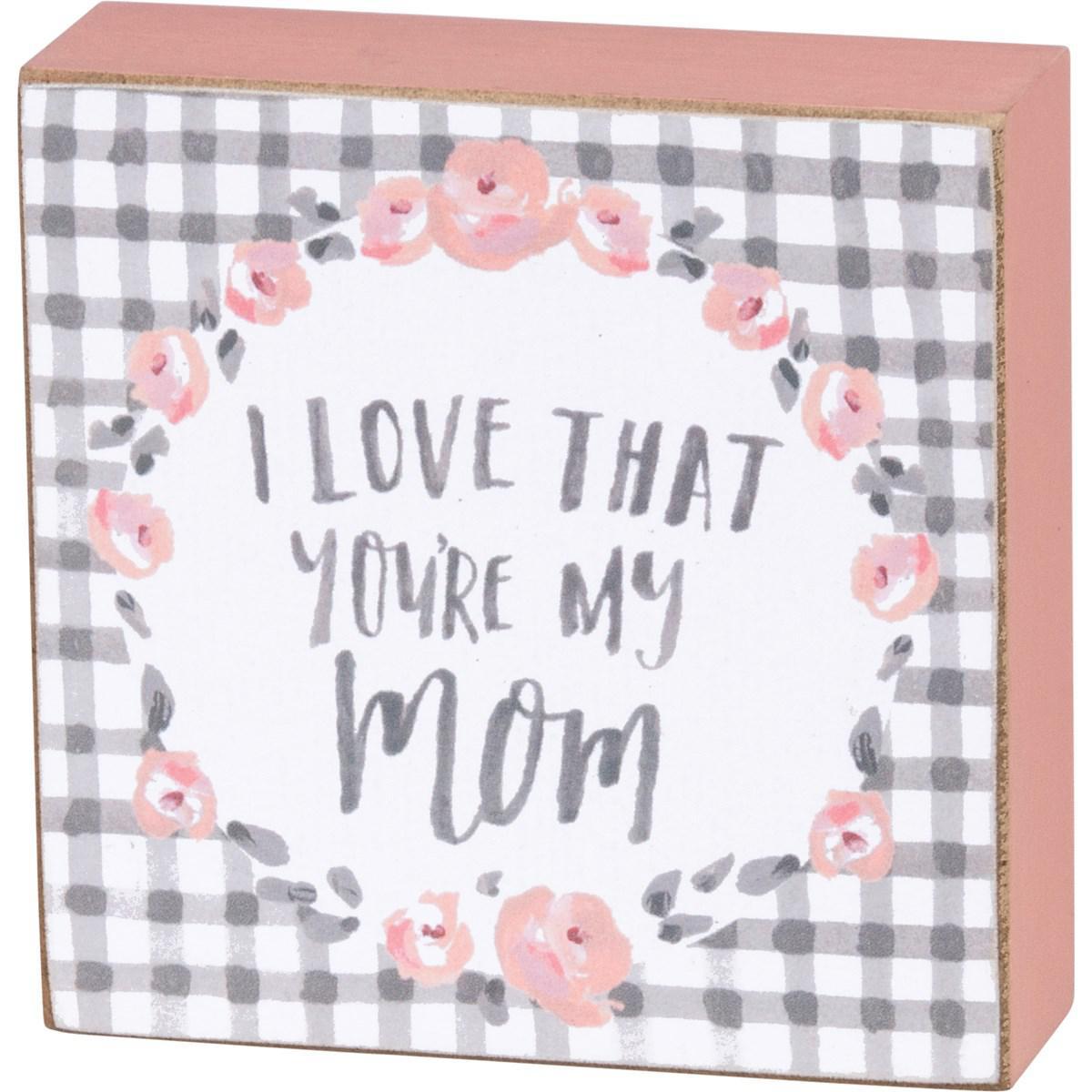 I Love That You're My Mom Sign