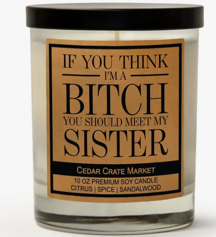 If you Think I'm A Bitch You Should Meet My Sister Candle