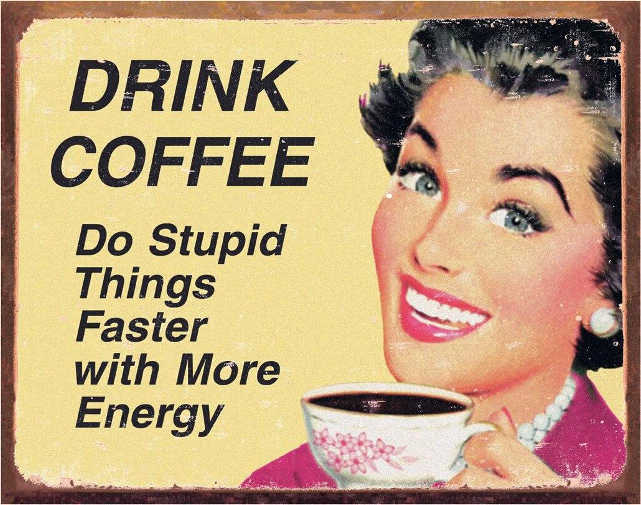 Coffee Stupid Things Tin Sign