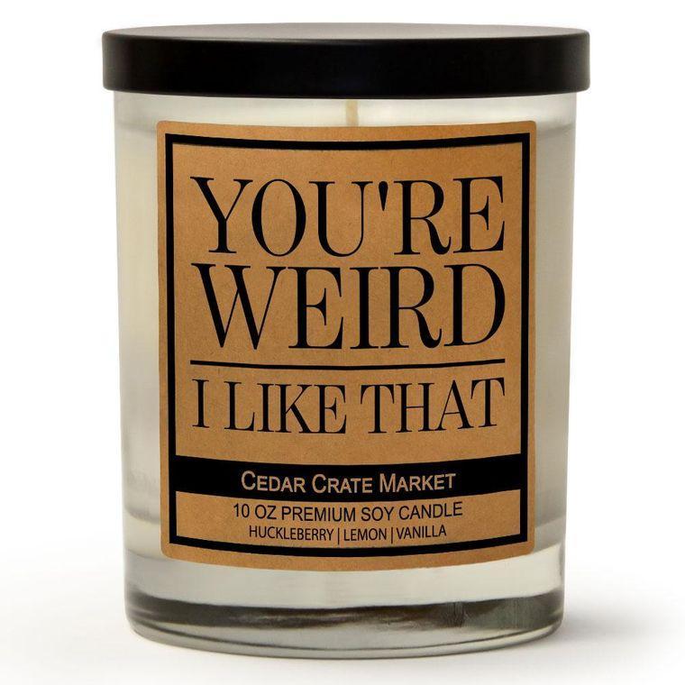 You're Weird I Like That Candle