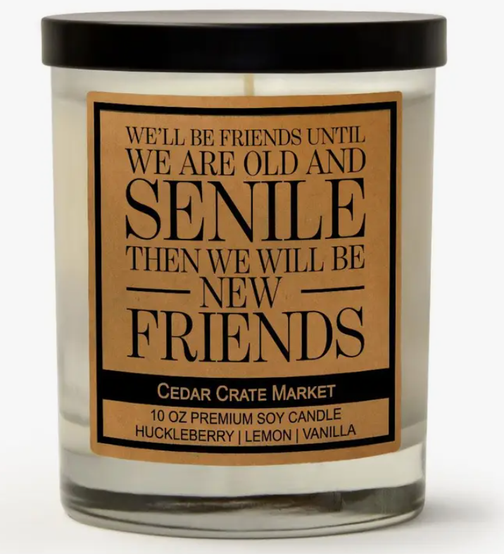 We'll Be Friends Until We Are Old and Senile Soy Candle