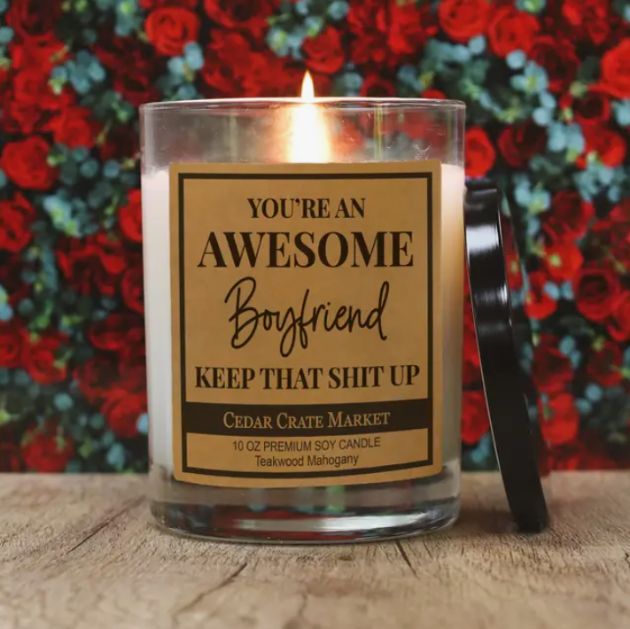 You're An Awesome Boyfriend Keep That Shit Up Soy Candle