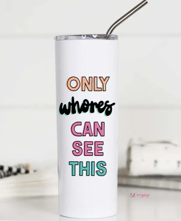 Only Whores Skinny Tumbler