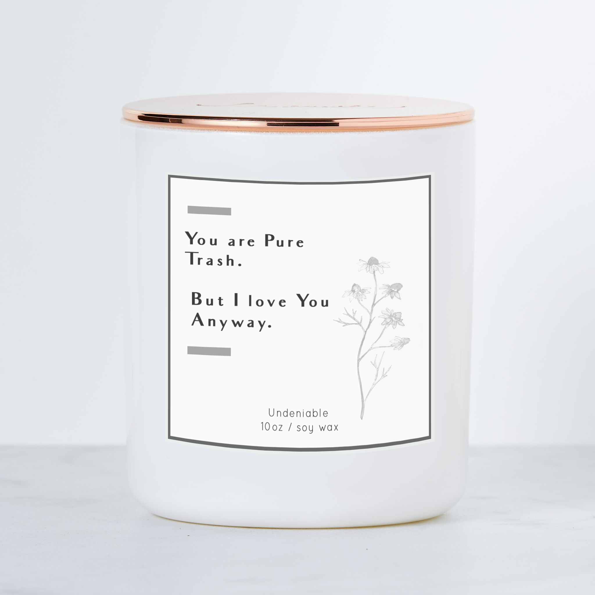 You Are Pure Trash - But I Love You Anyway - Soy Candle