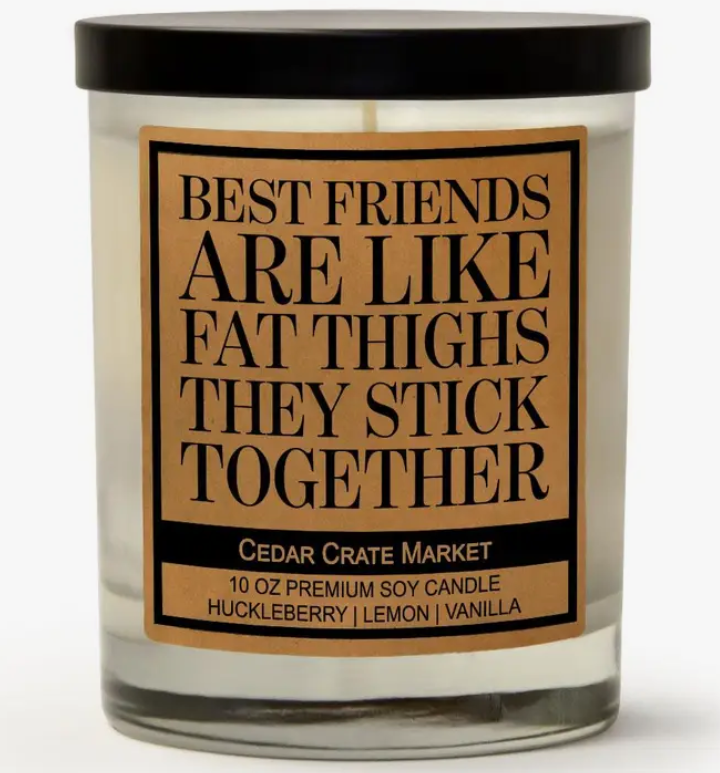 Best Friends Are Like Fat Thighs Soy Candle