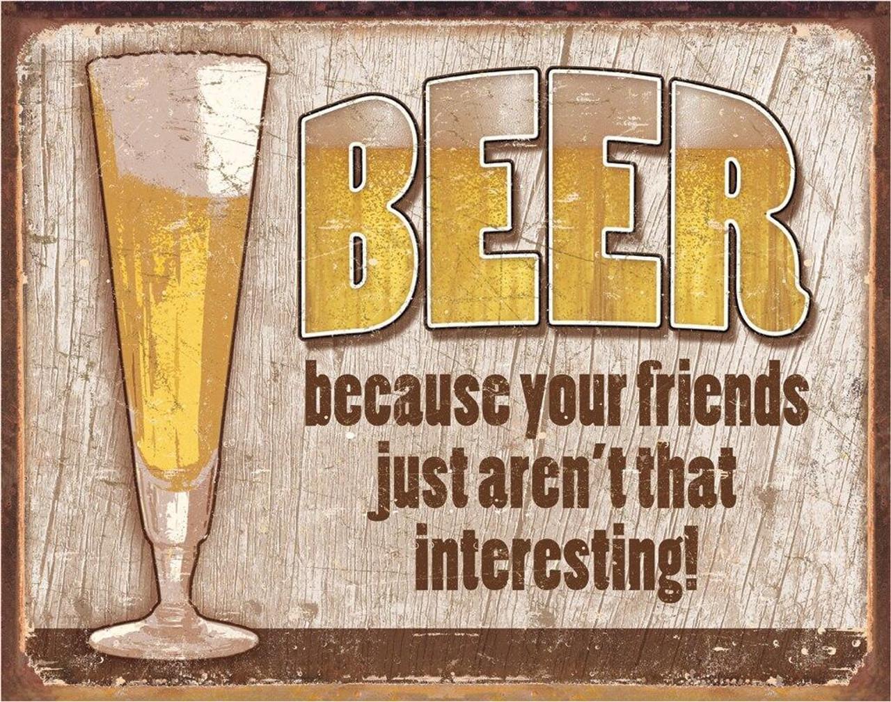 Beer Your Friends Tin Sign