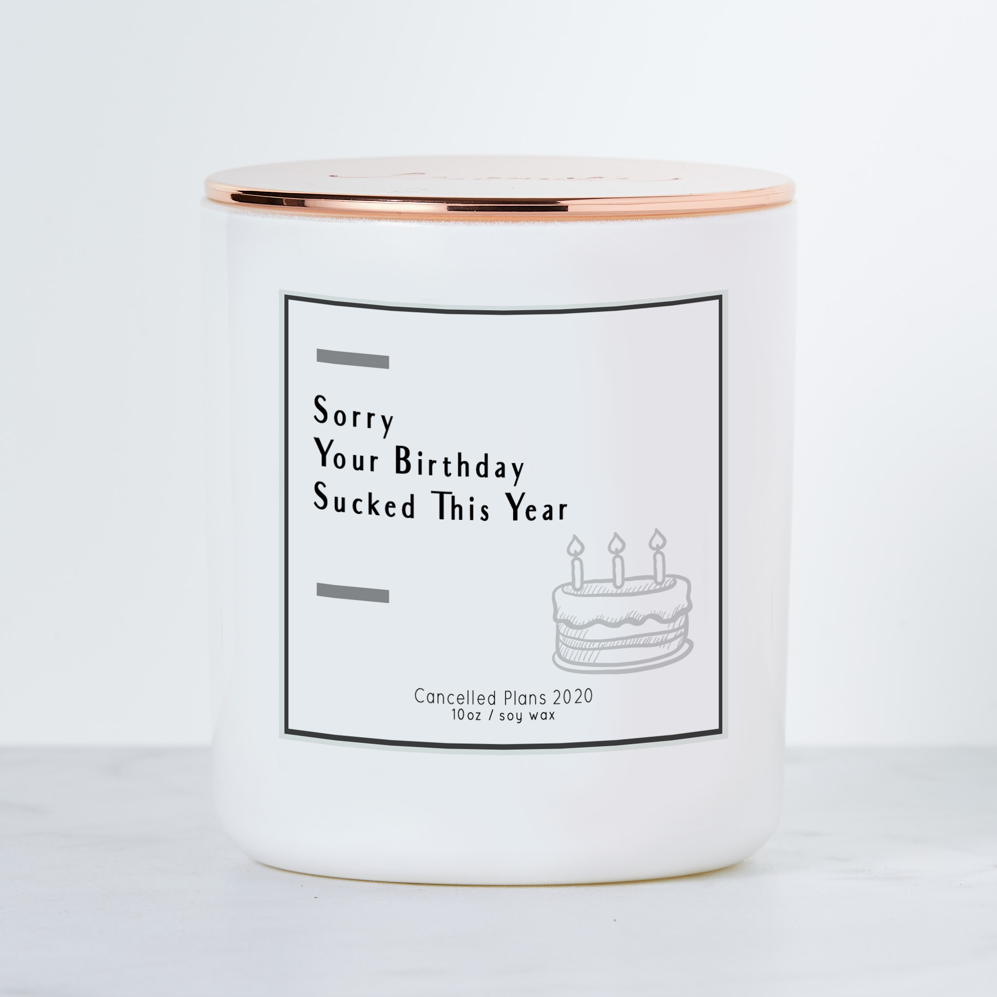 Sorry Your Birthday Sucked This Year Luxe Scented Soy Candle