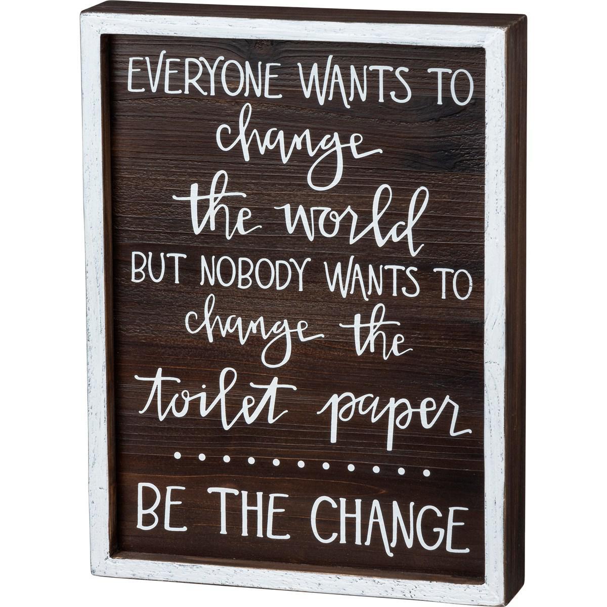Everyone Wants To Be The Change Box Sign