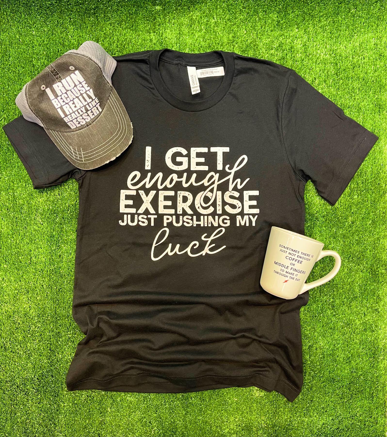 Enough Exercise Tee